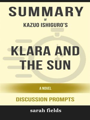 cover image of Summary of Klara and the Sun--A Novel by Kazuo Ishiguro --Discussion Prompts